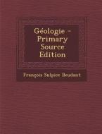 Geologie di Francois Sulpice Beudant edito da Nabu Press