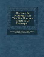 Oeuvres de Plutarque: Les Vies Des Hommes Illustres de Plutarque... di Gabriel Brotier edito da SARASWATI PR