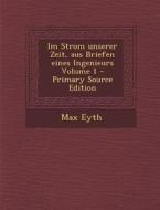 Im Strom Unserer Zeit, Aus Briefen Eines Ingenieurs Volume 1 di Max Eyth edito da Nabu Press