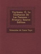 Voyleano, O, La Exaltacion de Las Pasiones - Primary Source Edition edito da Nabu Press