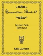 Compositions Book 12 di Ken Langer edito da Lulu.com