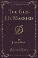 The Girl He Married, Vol. 1 (classic Reprint) di James Grant edito da Forgotten Books