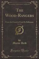 The Wood-rangers, Vol. 2 Of 3 di Captain Mayne Reid edito da Forgotten Books