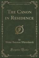 The Canon In Residence (classic Reprint) di Victor Lorenzo Whitechurch edito da Forgotten Books