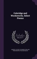 Coleridge And Wordsworth, Select Poems di Samuel Taylor Coleridge, William Wordsworth, Pelham Edgar edito da Palala Press
