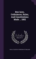 Bye-laws, Ordinances, Rules, And Constitutions Made ... 1802 edito da Palala Press