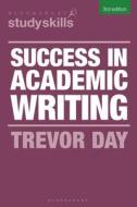 Success in Academic Writing di Trevor Day edito da BLOOMSBURY ACADEMIC