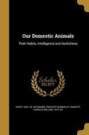 OUR DOMESTIC ANIMALS di Katharine Prescott Wormeley edito da WENTWORTH PR