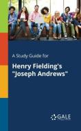 A Study Guide for Henry Fielding's "Joseph Andrews" di Cengage Learning Gale edito da Gale, Study Guides
