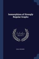 Isomorphism Of Strongly Regular Graphs di RICHARD COLE edito da Lightning Source Uk Ltd