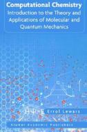 Computational Chemistry: Introduction to the Theory and Applications of Molecular and Quantum Mechanics di Errol Lewars, Errol Lewers edito da Springer