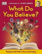 What Do You Believe? di DK edito da Dorling Kindersley Ltd