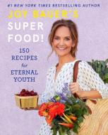 Joy Bauer's Superfood!: 150 Recipes for Eternal Youth di Joy Bauer edito da ABRAMS