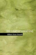 The Leatherwood God di William Dean Howells edito da Bibliolife