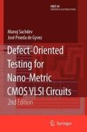 Defect-Oriented Testing for Nano-Metric CMOS VLSI Circuits di José Pineda de Gyvez, Manoj Sachdev edito da Springer US