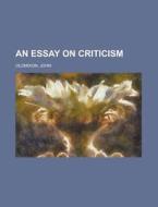 An Essay on Criticism di John Oldmixon edito da Books LLC, Reference Series