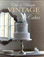 Chic & Unique Vintage Cakes: 30 Modern Cake Designs from Vintage Inspirations di Zoe Clark edito da David & Charles Publishers