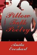 Pillow Talk Poetry di Anita Everhart edito da America Star Books