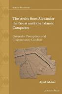 The Arabs From Alexander The Great Until The Islamic Conquests di Ayad Al-Ani edito da Gorgias Press