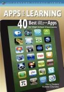 Apps for Learning: 40 Best iPad, iPod Touch, iPhone Apps for High School Classrooms di Harry Dickens, Andrew Churches edito da Createspace