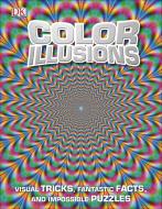 Color Illusions: Visual Tricks, Fantastic Facts, and Impossible Puzzles di Dk edito da DK PUB