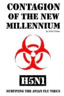 Contagion of the New Millennium: H5n1 - Surviving the Avian Flu Virus di Victor Chase edito da Createspace