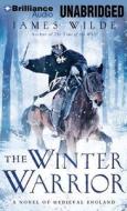 The Winter Warrior: A Novel of Medieval England di James Wilde edito da Brilliance Audio