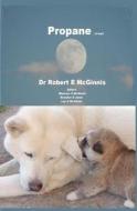 Propane: (A Dog) di Robert E. McGinnis, Dr Robert E. McGinnis edito da Createspace