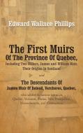 The First Muirs Of The Province Of Quebec, Including Two Millers, James and William Muir, Their Origins In Scotland di Edward Wallace Phillips edito da iUniverse