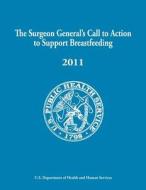 The Surgeon General's Call to Action to Support Breastfeeding di U. S. Department of Heal Human Services, Office of the Surgeon General edito da Createspace