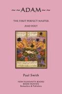 Adam: The First Perfect Master and Poet di Paul Smith edito da Createspace
