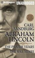 Abraham Lincoln: The Prairie Years and the War Years di Carl Sandburg edito da Brilliance Corporation
