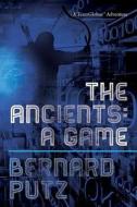 The Ancients: A Game di Bernard J. Putz Ph. D. edito da Createspace