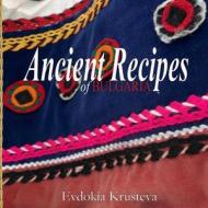Ancient Recipes of Bulgaria di Evdokia Krusteva edito da Createspace