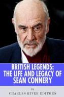 British Legends: The Life and Legacy of Sean Connery di Charles River Editors edito da Createspace Independent Publishing Platform