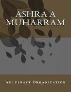 Ashra a Muharram di Ahlulbayt Organization edito da Createspace