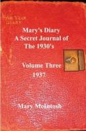 Mary's Diary: A Secret Journal of the 1930s - Volume Three di Mary McIntosh edito da Createspace