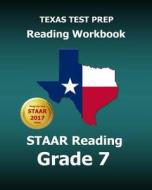 Texas Test Prep Reading Workbook Staar Reading Grade 7: Covers All the Teks Skills Assessed on the Staar di Test Master Press Texas edito da Createspace