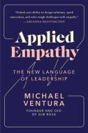 Applied Empathy: The New Language of Leadership di Michael Ventura edito da TOUCHSTONE PR