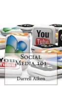 Social Media 101 di Darrell C. Aiken edito da Createspace