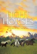 Eight Horses di Steven L. Young edito da Xlibris