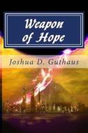Weapon of Hope di MR Joshua D. Guthaus edito da Createspace