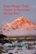 Some People Think There's a Hurricane on the Way!: Don't Worry... There Isn't! di Michael Weatherman Fish, Albert Matusavage edito da Createspace