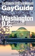 Washington, D.C. - The Stapleton 2016 Long Weekend Gay Guide di Jon Stapleton edito da Createspace