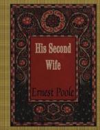 His Second Wife di Ernest Poole edito da Createspace Independent Publishing Platform