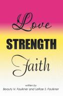 Love Strength Faith di Beauty H. Faulkner, Lerae S. Faulkner edito da iUniverse