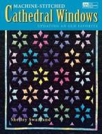 Machine-Stitched Cathedral Windows Print on Demand Edition di Shelley Swanland edito da MARTINGALE & CO