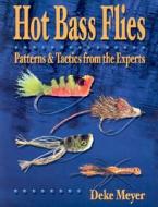 Hot Bass Flies: Patterns & Tactics from the Experts di Deke Meyer edito da Frank Amato Publications