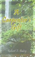 A Carpenter's Gift di Robert Batey edito da Publishamerica
