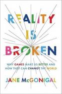Reality Is Broken: Why Games Make Us Better and How They Can Change the World di Jane McGonigal edito da Penguin Press